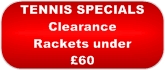 Special Clearance tennis rackets UNDER �60